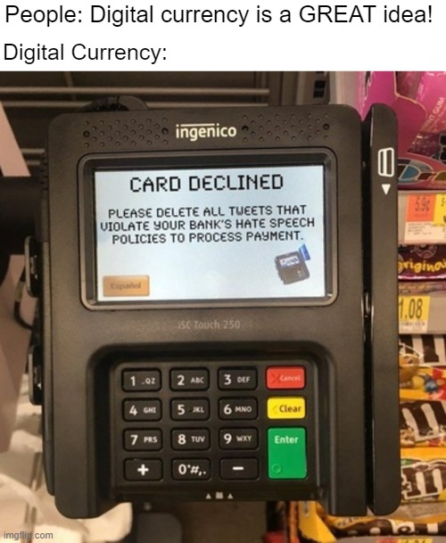 At least it says "please" | Digital Currency:; People: Digital currency is a GREAT idea! | made w/ Imgflip meme maker