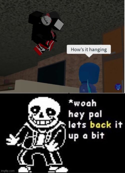 "Not going so well" | image tagged in woah hey pal lets back it up a bit | made w/ Imgflip meme maker