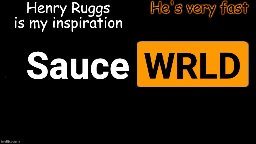 SauceWRLD | Henry Ruggs is my inspiration; He's very fast | image tagged in saucewrld | made w/ Imgflip meme maker