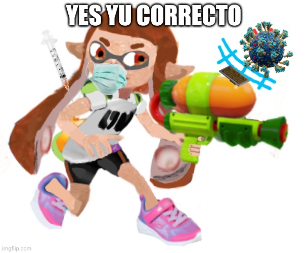 Splatoon real | YES YU CORRECTO | image tagged in splatoon real | made w/ Imgflip meme maker