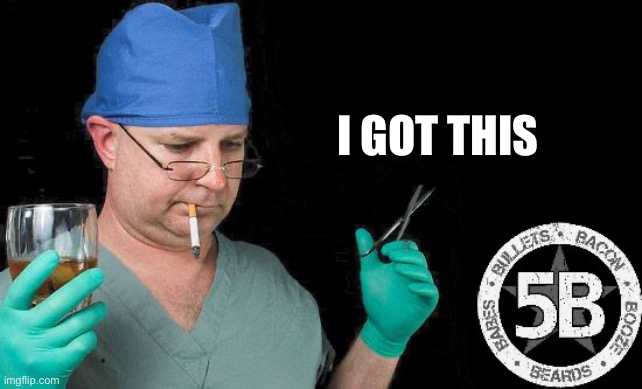 Doctor drink alcohol surgeon | I GOT THIS | image tagged in doctor drink alcohol surgeon | made w/ Imgflip meme maker