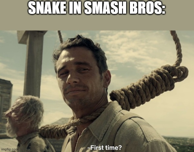 first time | SNAKE IN SMASH BROS: | image tagged in first time | made w/ Imgflip meme maker