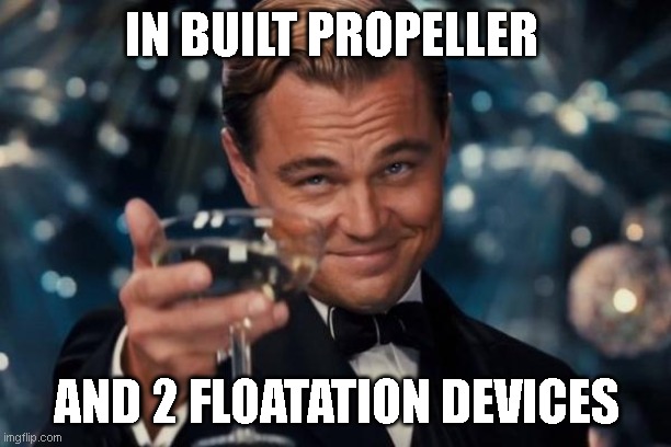 Leonardo Dicaprio Cheers Meme | IN BUILT PROPELLER AND 2 FLOATATION DEVICES | image tagged in memes,leonardo dicaprio cheers | made w/ Imgflip meme maker