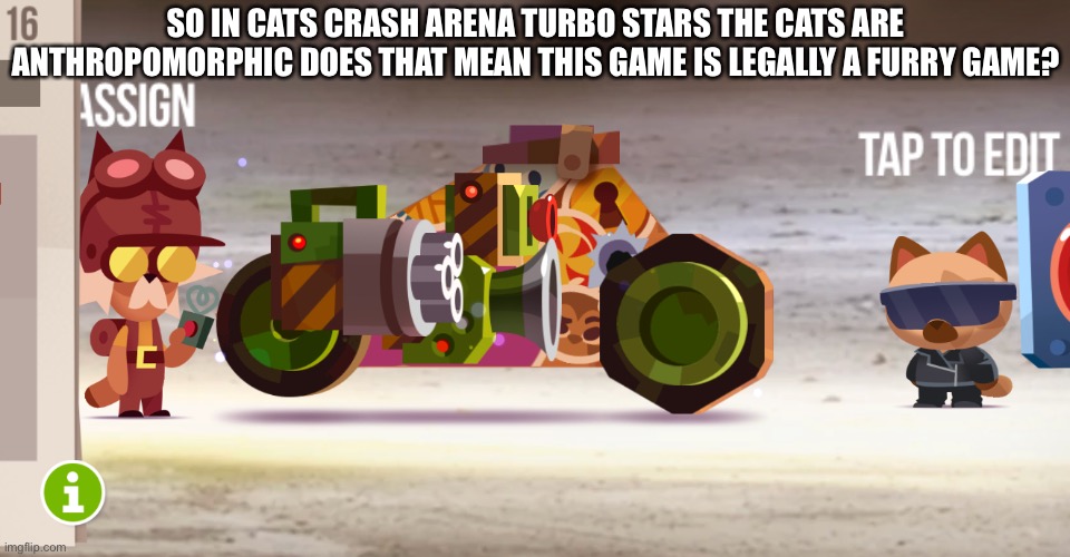 Think about this game | SO IN CATS CRASH ARENA TURBO STARS THE CATS ARE ANTHROPOMORPHIC DOES THAT MEAN THIS GAME IS LEGALLY A FURRY GAME? | image tagged in think about it | made w/ Imgflip meme maker