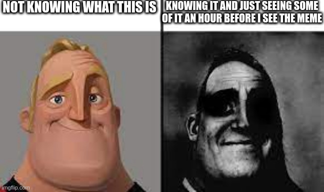 Normal and dark mr.incredibles | NOT KNOWING WHAT THIS IS KNOWING IT AND JUST SEEING SOME OF IT AN HOUR BEFORE I SEE THE MEME | image tagged in normal and dark mr incredibles | made w/ Imgflip meme maker