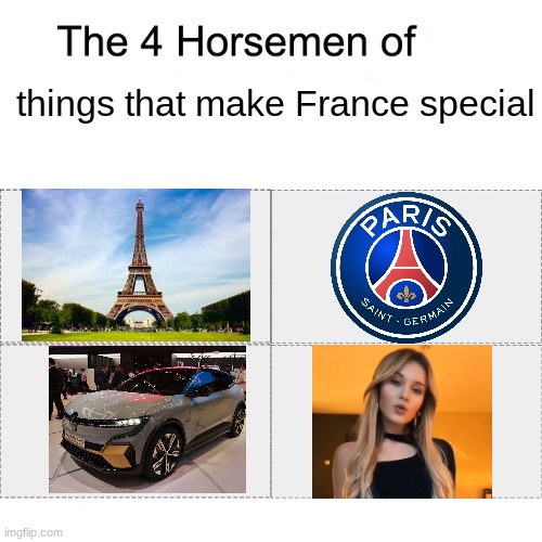 4 horsemen of things that make France Special (where's Zinedine Zidane, Croissant, Valentina Tronel and Élodie Yung) | things that make France special | image tagged in four horsemen,france,psg,eiffel tower,renault,carla lazzari | made w/ Imgflip meme maker