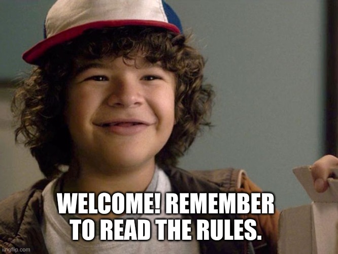 :) | WELCOME! REMEMBER TO READ THE RULES. | image tagged in dustin lmao | made w/ Imgflip meme maker