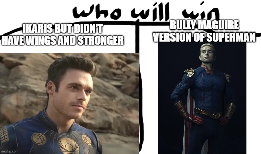 Battle of the Bad Boy Superman | BULLY MAGUIRE VERSION OF SUPERMAN; IKARIS BUT DIDN'T HAVE WINGS AND STRONGER | image tagged in eternals,the boys | made w/ Imgflip meme maker