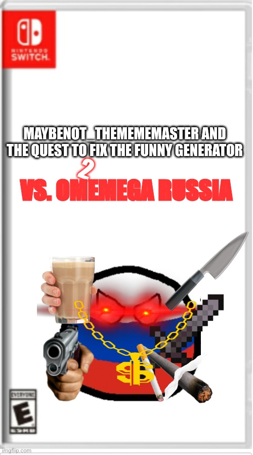 The second part to a "good" game ($4.99) | MAYBENOT_THEMEMEMASTER AND THE QUEST TO FIX THE FUNNY GENERATOR; 2; VS. OMEMEGA RUSSIA | image tagged in blank switch game | made w/ Imgflip meme maker