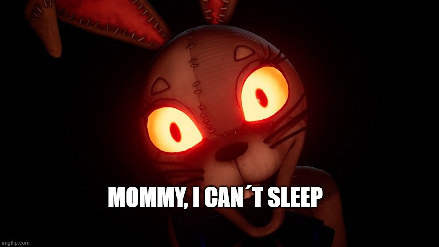 Having nightmares | MOMMY, I CAN´T SLEEP | image tagged in fnaf security breach | made w/ Imgflip meme maker