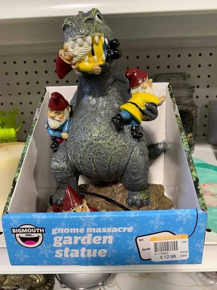 . | image tagged in gnome massacre garden statue | made w/ Imgflip meme maker