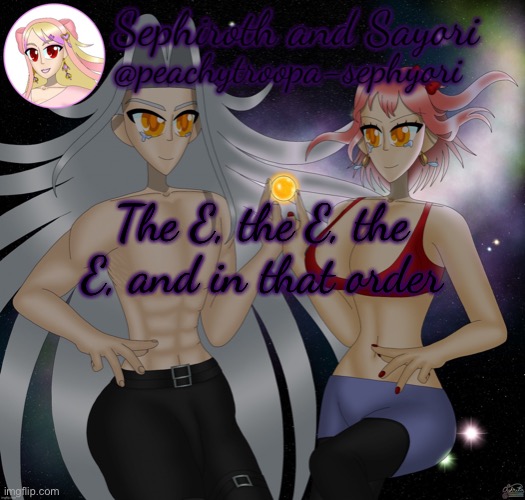 The E, the E, the E, and in that order | image tagged in sayori and sephiroth | made w/ Imgflip meme maker