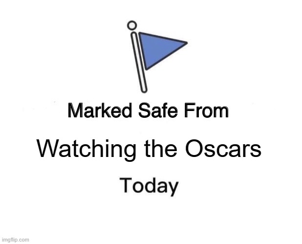 2022 Oscars | Watching the Oscars | image tagged in memes,marked safe from,the oscars | made w/ Imgflip meme maker