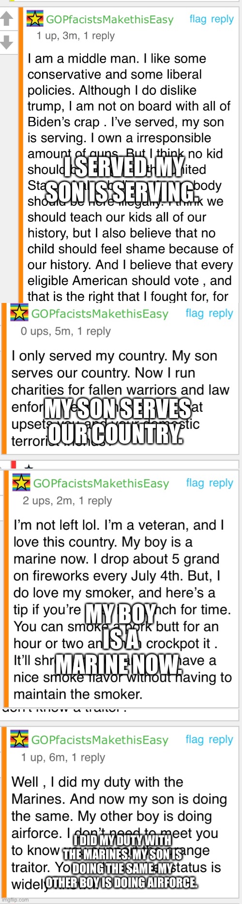 I SERVED. MY SON IS SERVING. MY SON SERVES OUR COUNTRY. MY BOY IS A MARINE NOW. I DID MY DUTY WITH THE MARINES. MY SON IS DOING THE SAME. MY | made w/ Imgflip meme maker