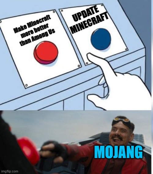 Two Buttons Eggman | UPDATE MINECRAFT; Make Minecraft more better than Among Us; MOJANG | image tagged in two buttons eggman | made w/ Imgflip meme maker