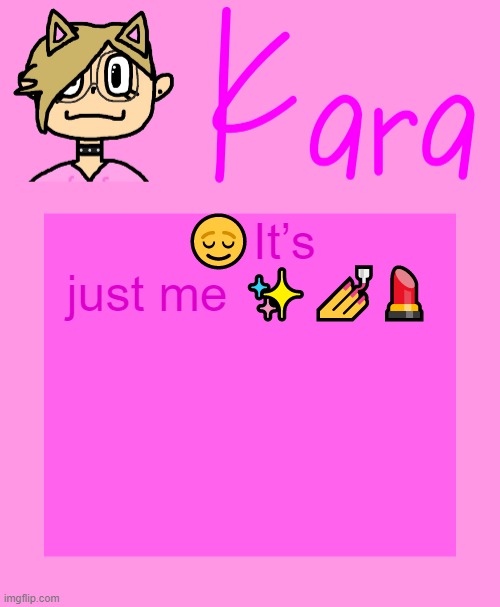 Kara temp | 😌It’s just me ✨💅💄 | image tagged in kara temp | made w/ Imgflip meme maker