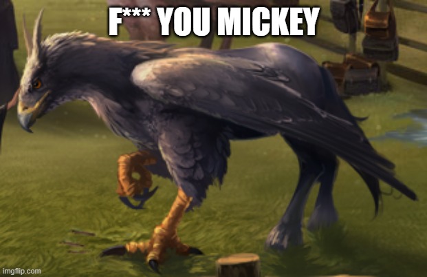 Hippogriff | F*** YOU MICKEY | image tagged in hippogriff | made w/ Imgflip meme maker