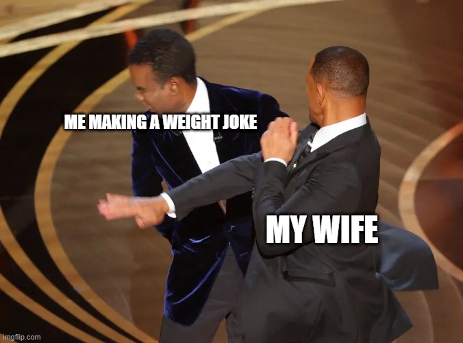 Wife joke | ME MAKING A WEIGHT JOKE; MY WIFE | image tagged in oscar slap | made w/ Imgflip meme maker