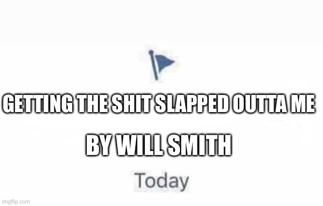Marked Safe From | GETTING THE SHIT SLAPPED OUTTA ME; BY WILL SMITH | image tagged in marked safe from | made w/ Imgflip meme maker
