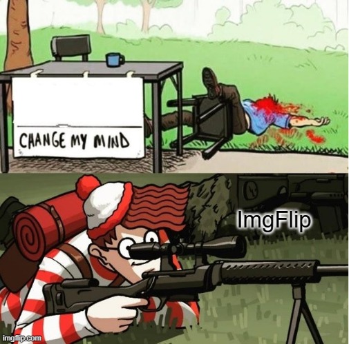 WALDO SHOOTS THE CHANGE MY MIND GUY | ImgFlip | image tagged in waldo shoots the change my mind guy | made w/ Imgflip meme maker