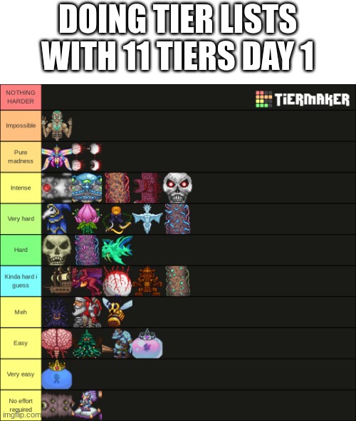 Day 1: terraria bosses |  DOING TIER LISTS WITH 11 TIERS DAY 1 | image tagged in terraria,what a terrible day to have eyes,terrorism,terrorist,waiting skeleton,moon | made w/ Imgflip meme maker