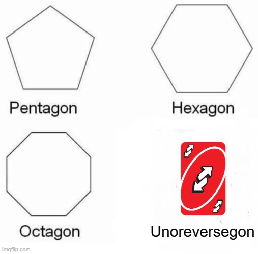 POLYGON | Unoreversegon | image tagged in memes,pentagon hexagon octagon | made w/ Imgflip meme maker