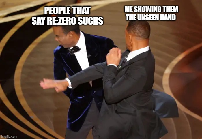 Re: Zero Unseen Hand | PEOPLE THAT SAY RE:ZERO SUCKS; ME SHOWING THEM THE UNSEEN HAND | image tagged in anime meme,rezero | made w/ Imgflip meme maker