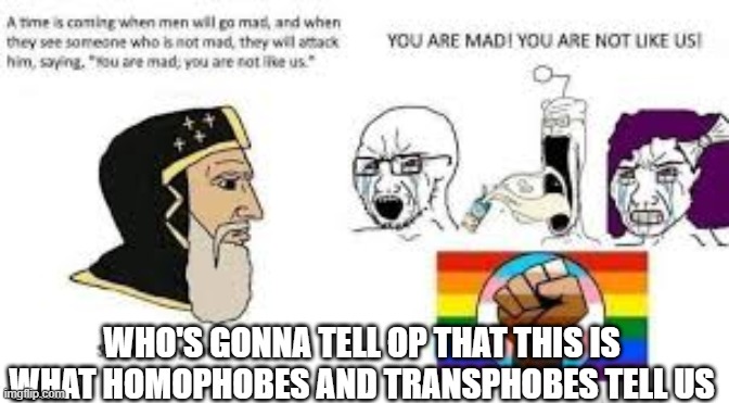 ...Anyone? | WHO'S GONNA TELL OP THAT THIS IS WHAT HOMOPHOBES AND TRANSPHOBES TELL US | image tagged in oops,well you failed | made w/ Imgflip meme maker