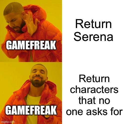 Return her plz! | Return Serena; GAMEFREAK; Return characters that no one asks for; GAMEFREAK | image tagged in memes,drake hotline bling,pokemon,serena,amourshipping,why are you reading this | made w/ Imgflip meme maker