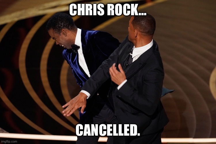 Will Smith cancels Chris Rock | CHRIS ROCK…; CANCELLED. | image tagged in cancel culture,cancelled | made w/ Imgflip meme maker