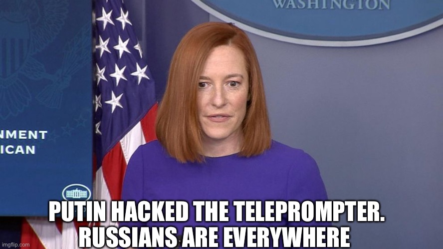 Jen Psaki | PUTIN HACKED THE TELEPROMPTER. RUSSIANS ARE EVERYWHERE | image tagged in jen psaki | made w/ Imgflip meme maker