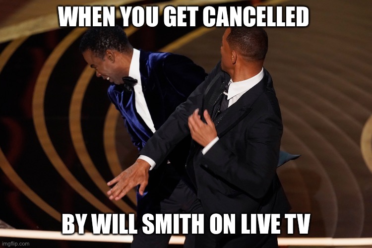 Will smith slaps Chris rock | WHEN YOU GET CANCELLED; BY WILL SMITH ON LIVE TV | image tagged in chris rock,will smith | made w/ Imgflip meme maker