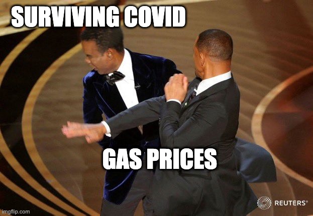 Surviving Covid-Gas Prices | SURVIVING COVID; GAS PRICES | image tagged in gas prices,covid-19,will smith,chris rock,oscars | made w/ Imgflip meme maker
