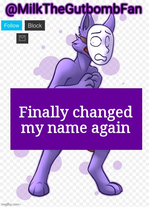 Milk but he's a mask-wearing wolf (Thanks Wallhammer | Finally changed my name again | image tagged in milk but he's a mask-wearing wolf thanks wallhammer | made w/ Imgflip meme maker