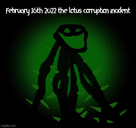 February 16th 2022 the "Lotus corruption" incident | image tagged in trollgecontest,plant | made w/ Imgflip meme maker