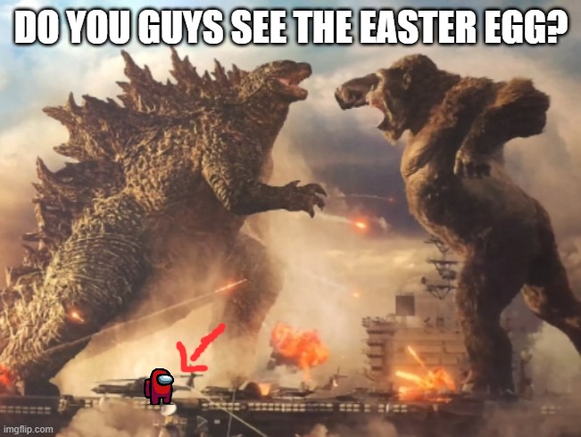 Godzilla VS. kong | DO YOU GUYS SEE THE EASTER EGG? | image tagged in godzilla vs kong | made w/ Imgflip meme maker