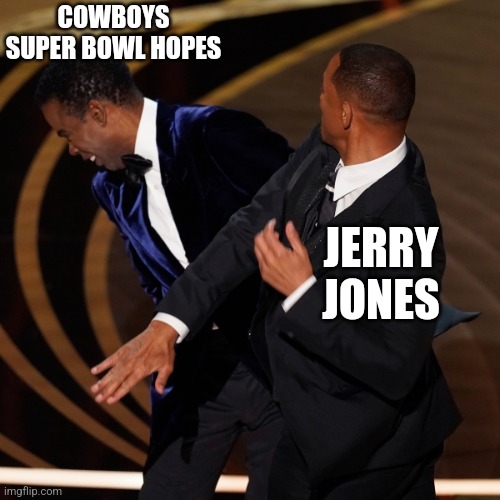 COWBOYS SUPER BOWL HOPES; JERRY JONES | image tagged in nfl memes | made w/ Imgflip meme maker