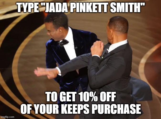 For Keeps | TYPE "JADA PINKETT SMITH"; TO GET 10% OFF OF YOUR KEEPS PURCHASE | image tagged in will smith smacks chris rock,funny | made w/ Imgflip meme maker