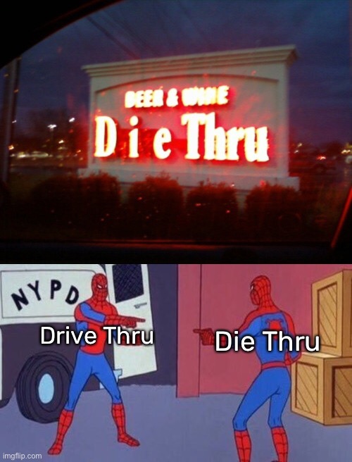 You had one job. | Drive Thru; Die Thru | image tagged in stupid signs,spiderman pointing at spiderman,spiderman,memes,funny,signs | made w/ Imgflip meme maker