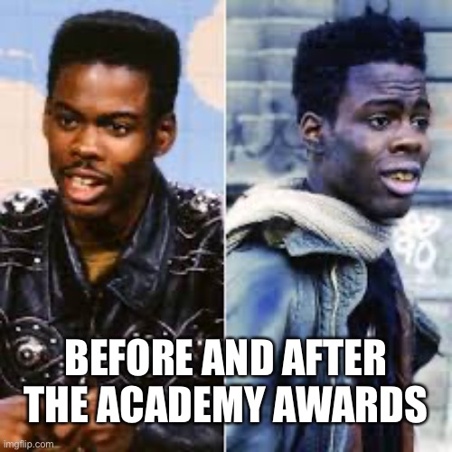Chris rock | BEFORE AND AFTER THE ACADEMY AWARDS | image tagged in ljherr | made w/ Imgflip meme maker