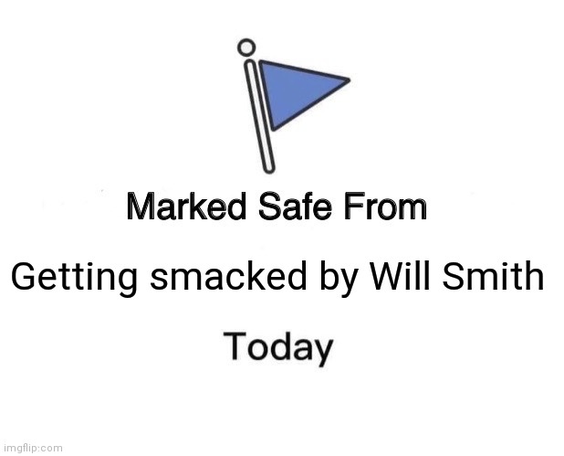 Will Smith Smack | Getting smacked by Will Smith | image tagged in memes,marked safe from | made w/ Imgflip meme maker