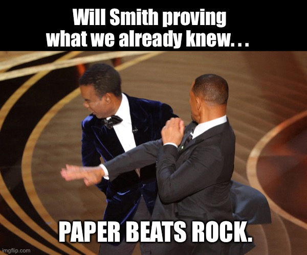 Paper Beats Rock | Will Smith proving what we already knew. . . PAPER BEATS ROCK. | image tagged in will smith,chris rock,slap,emmys | made w/ Imgflip meme maker