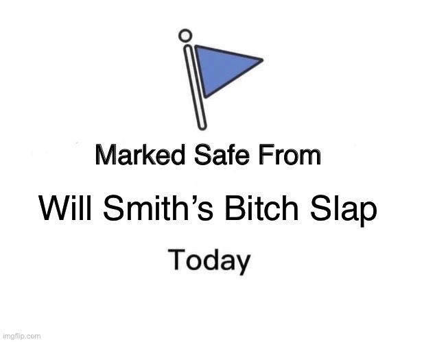 Marked Safe From | Will Smith’s Bitch Slap | image tagged in memes,marked safe from | made w/ Imgflip meme maker