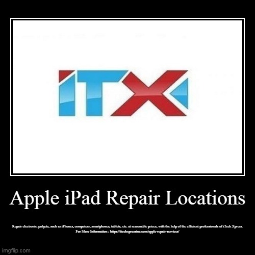 Apple iPad Repair Locations | Repair electronic gadgets, such as iPhones, computers, smartphones, tablets, etc. at reasonable prices, with t | image tagged in funny,demotivationals | made w/ Imgflip demotivational maker