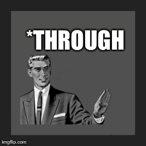 Kill Yourself Guy Meme | *THROUGH | image tagged in memes,kill yourself guy | made w/ Imgflip meme maker