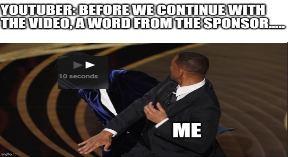 Who doesn‘t skip the sponsor parts tho | image tagged in memes,funny,funny memes,funny meme,oscars,will smith | made w/ Imgflip meme maker