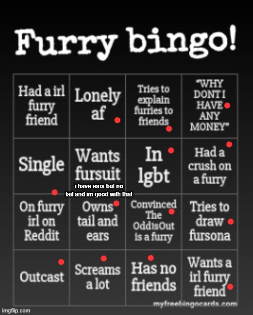 u h m  i hit 4 bingos- WELP | i have ears but no tail and im good with that | made w/ Imgflip meme maker