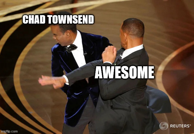 Will Smith punching Chris Rock | CHAD TOWNSEND; AWESOME | image tagged in will smith punching chris rock | made w/ Imgflip meme maker