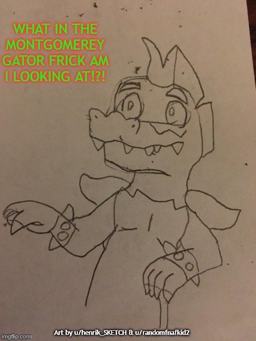 FNAF SB What In The Montgomerey Gator Frick Am I Looking At!?! | image tagged in fnaf sb what in the montgomerey gator frick am i looking at | made w/ Imgflip meme maker