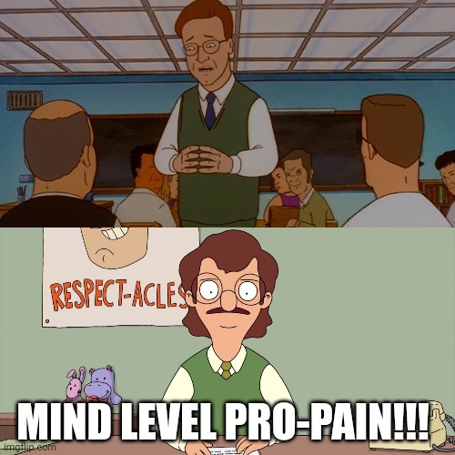 Meat Your Meet... |  MIND LEVEL PRO-PAIN!!! | image tagged in bobs burgers,king of the hill,hank hill,meat,propane,bob belcher | made w/ Imgflip meme maker